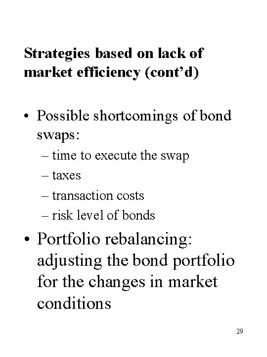 Strategies based on lack of market efficiency (cont’d) • Possible shortcomings of bond swaps: