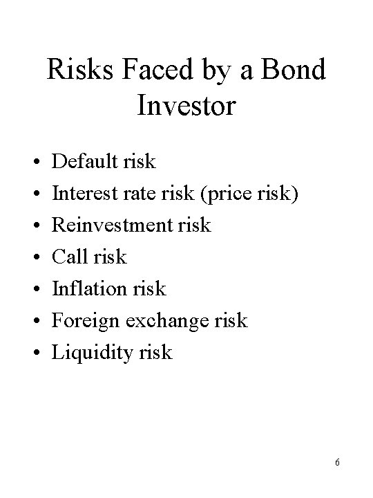 Risks Faced by a Bond Investor • • Default risk Interest rate risk (price