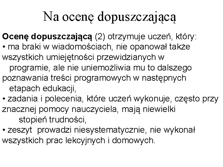 Na ocenę dopuszczającą Ocenę dopuszczającą (2) otrzymuje uczeń, który: • ma braki w wiadomościach,