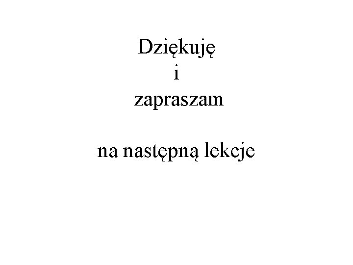 Dziękuję i zapraszam na następną lekcje 