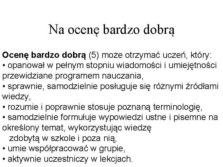 Na ocenę bardzo dobrą Ocenę bardzo dobrą (5) może otrzymać uczeń, który: • opanował