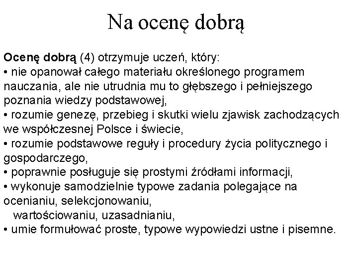 Na ocenę dobrą Ocenę dobrą (4) otrzymuje uczeń, który: • nie opanował całego materiału