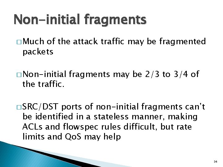 Non-initial fragments � Much of the attack traffic may be fragmented packets � Non-initial