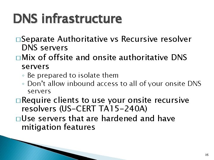 DNS infrastructure � Separate Authoritative vs Recursive resolver DNS servers � Mix of offsite