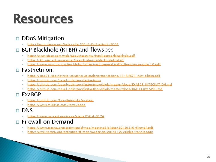 Resources � � � DDo. S Mitigation ◦ http: //bcop. nanog. org/index. php/DDo. S-attack-BCOP