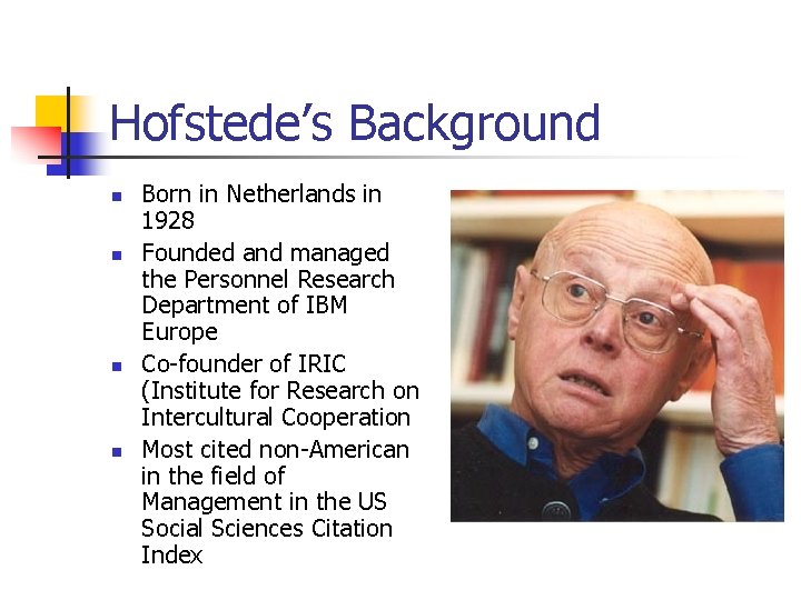 Hofstede’s Background n n Born in Netherlands in 1928 Founded and managed the Personnel