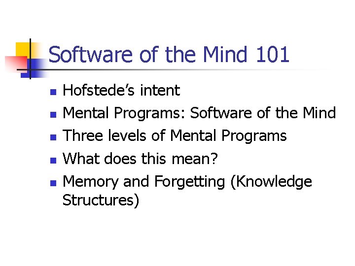 Software of the Mind 101 n n n Hofstede’s intent Mental Programs: Software of