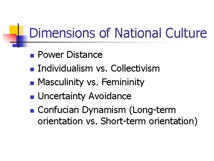 Dimensions of National Culture n n n Power Distance Individualism vs. Collectivism Masculinity vs.