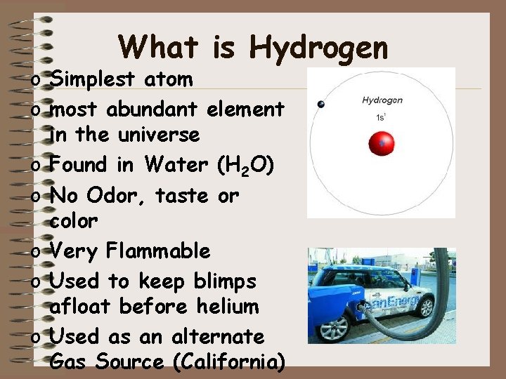 What is Hydrogen o Simplest atom o most abundant element in the universe o
