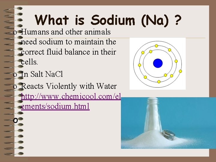 What is Sodium (Na) ? o Humans and other animals need sodium to maintain