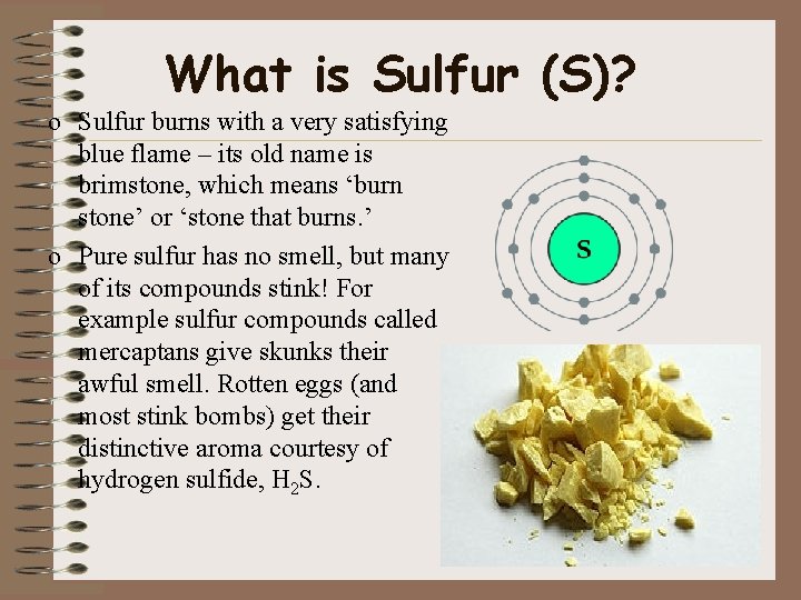 What is Sulfur (S)? o Sulfur burns with a very satisfying blue flame –