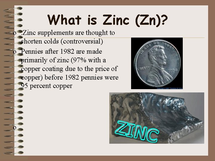 What is Zinc (Zn)? o. Zinc supplements are thought to shorten colds (controversial) o