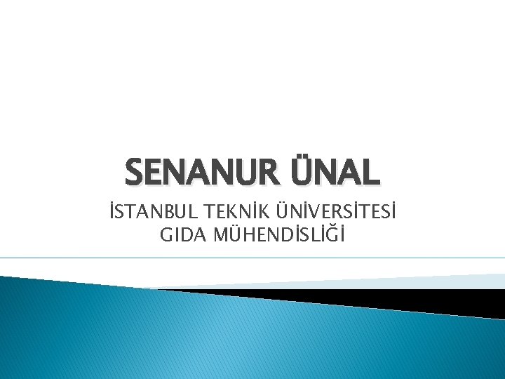 SENANUR ÜNAL İSTANBUL TEKNİK ÜNİVERSİTESİ GIDA MÜHENDİSLİĞİ 