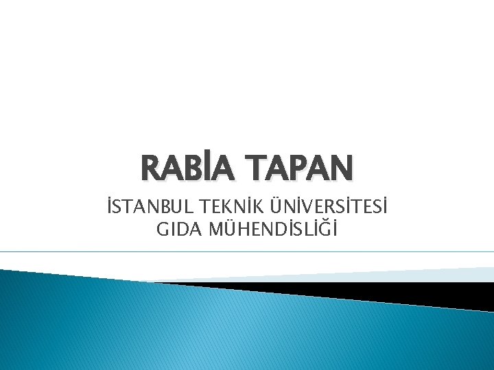 RABİA TAPAN İSTANBUL TEKNİK ÜNİVERSİTESİ GIDA MÜHENDİSLİĞİ 