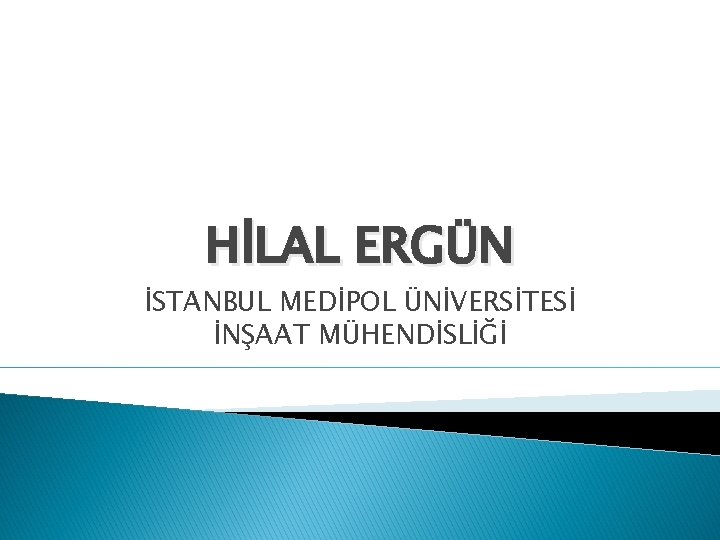 HİLAL ERGÜN İSTANBUL MEDİPOL ÜNİVERSİTESİ İNŞAAT MÜHENDİSLİĞİ 