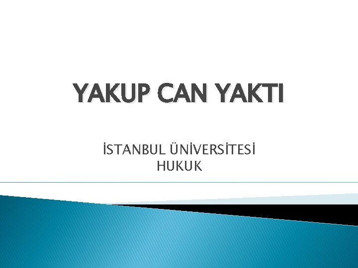 YAKUP CAN YAKTI İSTANBUL ÜNİVERSİTESİ HUKUK 