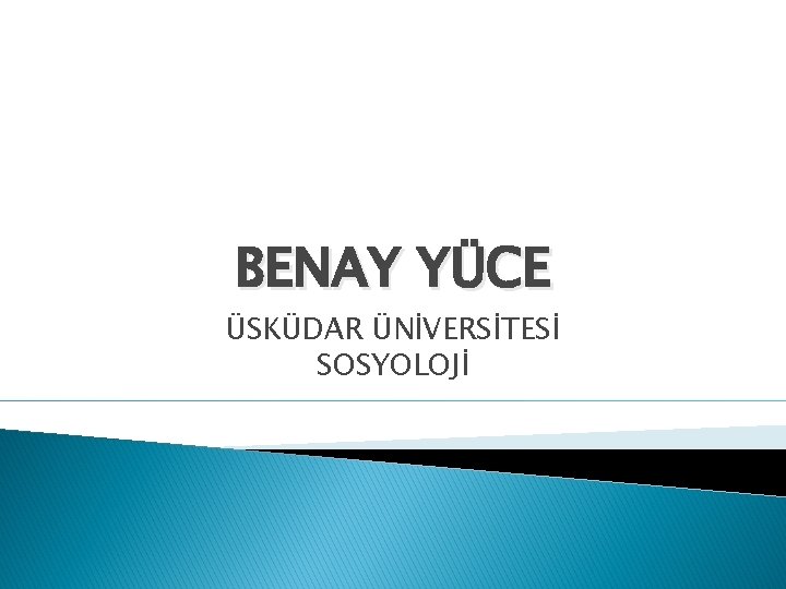 BENAY YÜCE ÜSKÜDAR ÜNİVERSİTESİ SOSYOLOJİ 