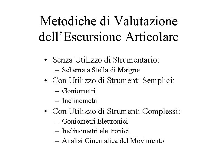 Metodiche di Valutazione dell’Escursione Articolare • Senza Utilizzo di Strumentario: – Schema a Stella