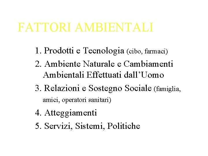 FATTORI AMBIENTALI 1. Prodotti e Tecnologia (cibo, farmaci) 2. Ambiente Naturale e Cambiamenti Ambientali