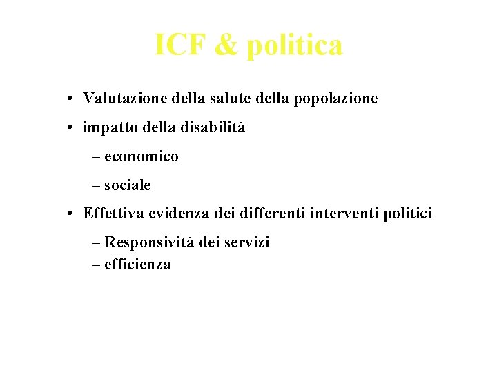 ICF & politica • Valutazione della salute della popolazione • impatto della disabilità –