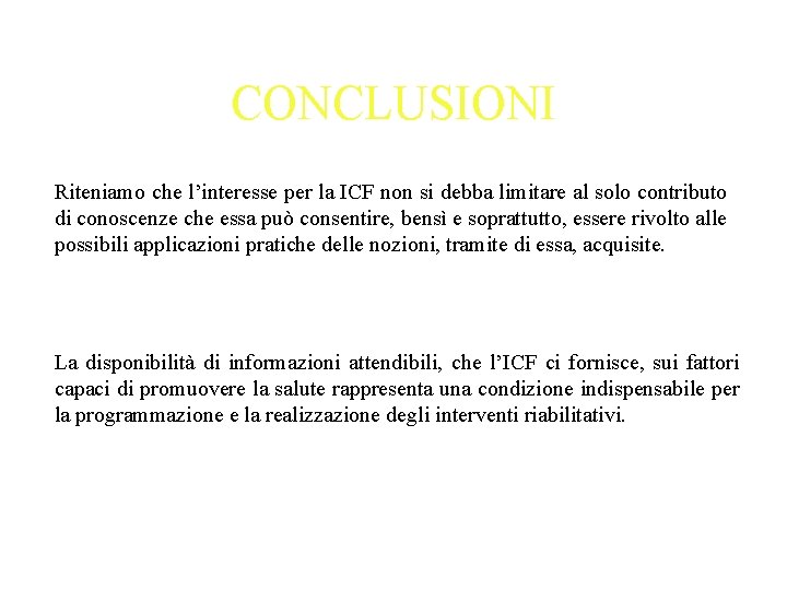 CONCLUSIONI Riteniamo che l’interesse per la ICF non si debba limitare al solo contributo