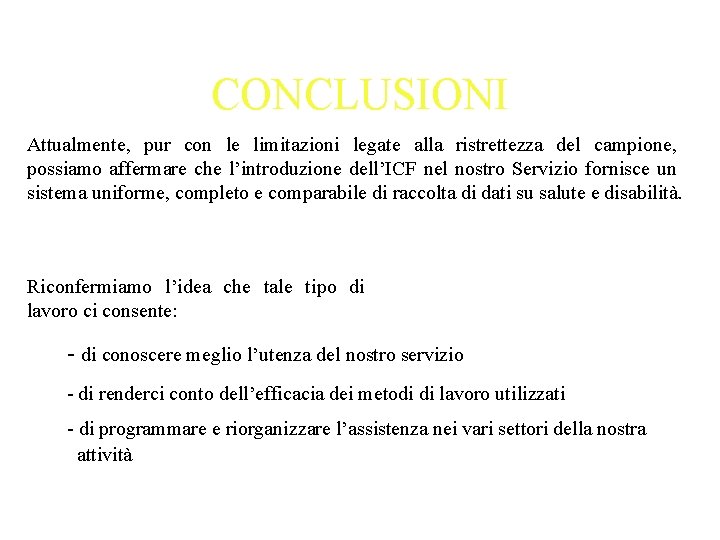 CONCLUSIONI Attualmente, pur con le limitazioni legate alla ristrettezza del campione, possiamo affermare che