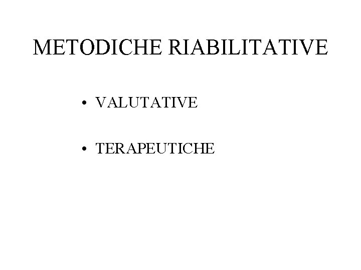 METODICHE RIABILITATIVE • VALUTATIVE • TERAPEUTICHE 