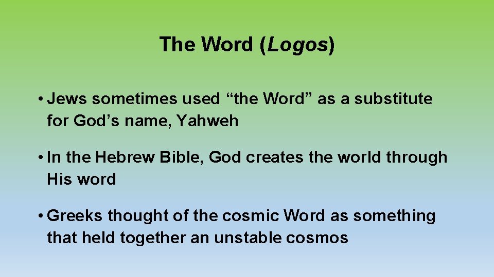 The Word (Logos) • Jews sometimes used “the Word” as a substitute for God’s