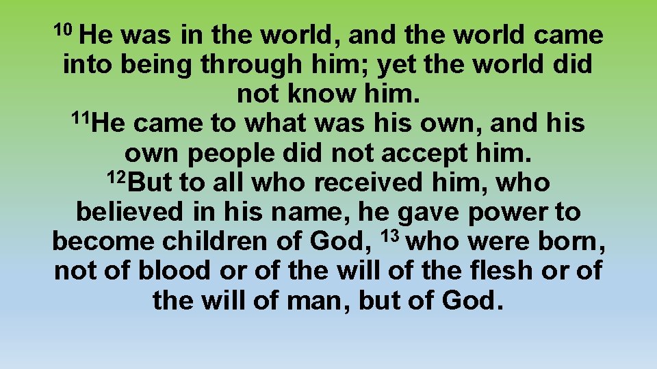 10 He was in the world, and the world came into being through him;