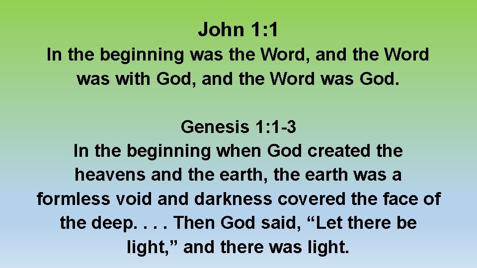 John 1: 1 In the beginning was the Word, and the Word was with