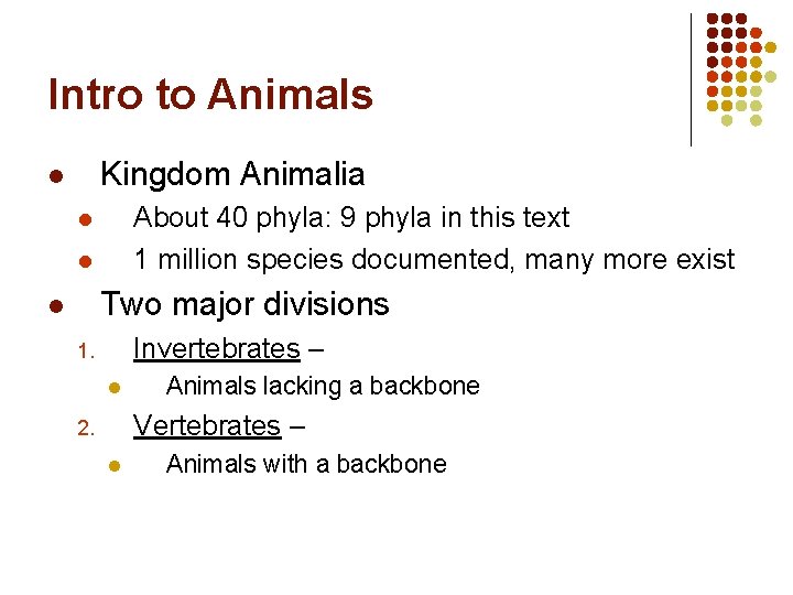 Intro to Animals Kingdom Animalia l About 40 phyla: 9 phyla in this text