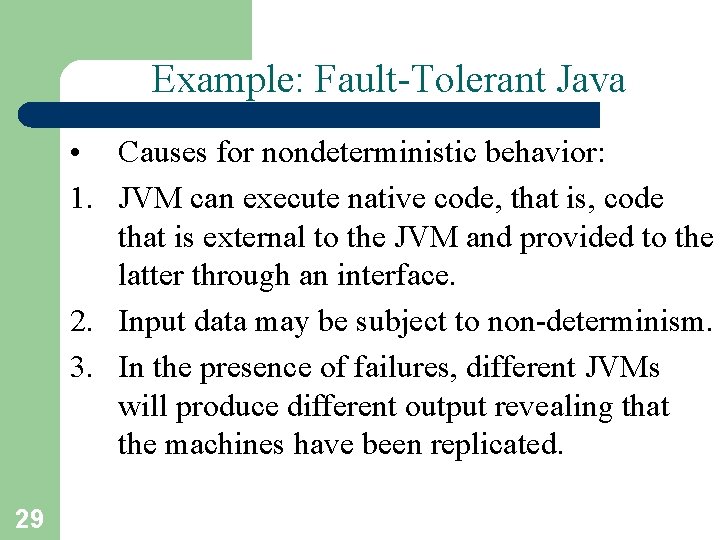 Example: Fault-Tolerant Java • Causes for nondeterministic behavior: 1. JVM can execute native code,