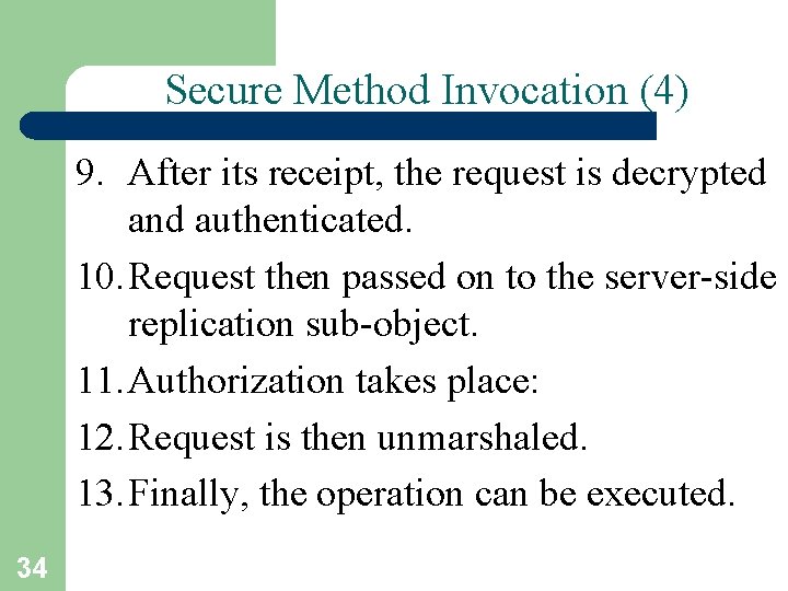 Secure Method Invocation (4) 9. After its receipt, the request is decrypted and authenticated.