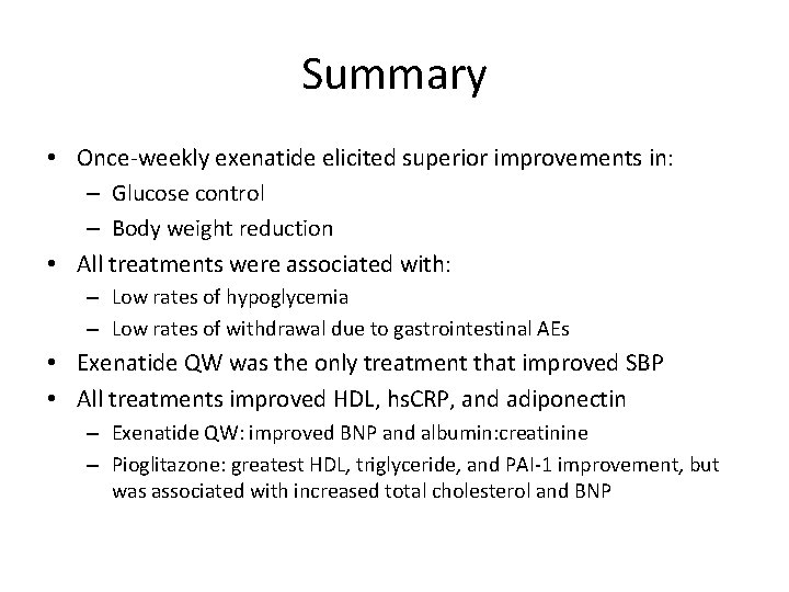 Summary • Once-weekly exenatide elicited superior improvements in: – Glucose control – Body weight