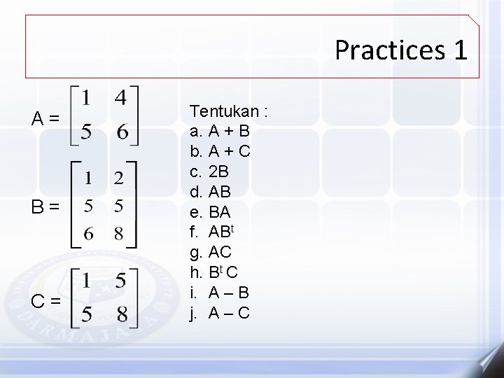 Practices 1 A = B = C = Tentukan : a. A + B