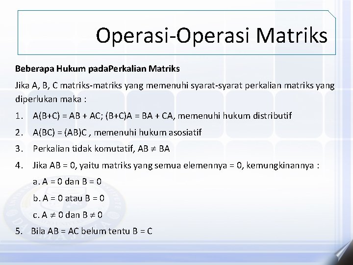 Operasi-Operasi Matriks Beberapa Hukum pada. Perkalian Matriks Jika A, B, C matriks-matriks yang memenuhi