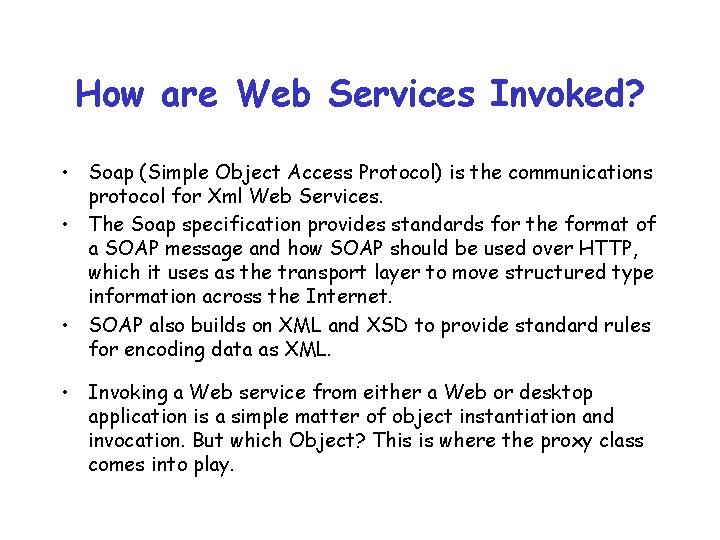 How are Web Services Invoked? • Soap (Simple Object Access Protocol) is the communications