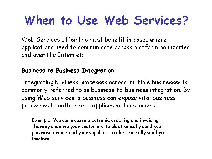 When to Use Web Services? Web Services offer the most benefit in cases where