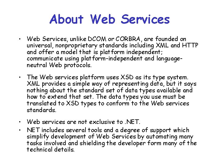About Web Services • Web Services, unlike DCOM or CORBRA, are founded on universal,