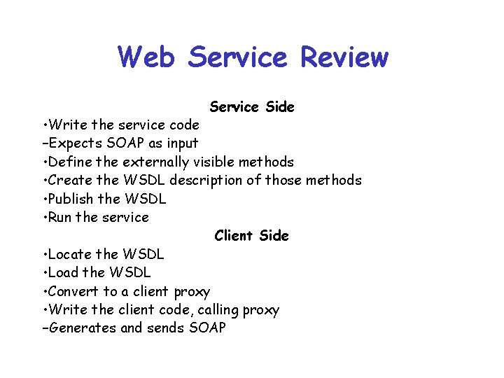 Web Service Review Service Side • Write the service code –Expects SOAP as input