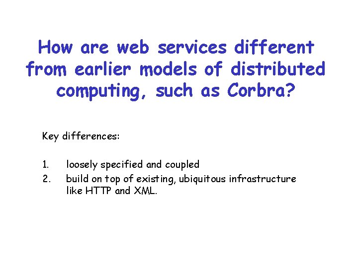 How are web services different from earlier models of distributed computing, such as Corbra?