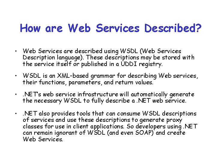 How are Web Services Described? • Web Services are described using WSDL (Web Services