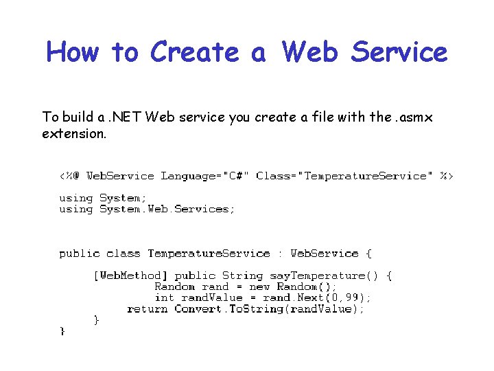 How to Create a Web Service To build a. NET Web service you create