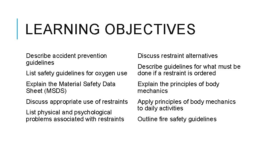 LEARNING OBJECTIVES Describe accident prevention guidelines Discuss restraint alternatives List safety guidelines for oxygen
