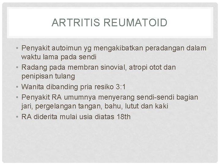 ARTRITIS REUMATOID • Penyakit autoimun yg mengakibatkan peradangan dalam waktu lama pada sendi •