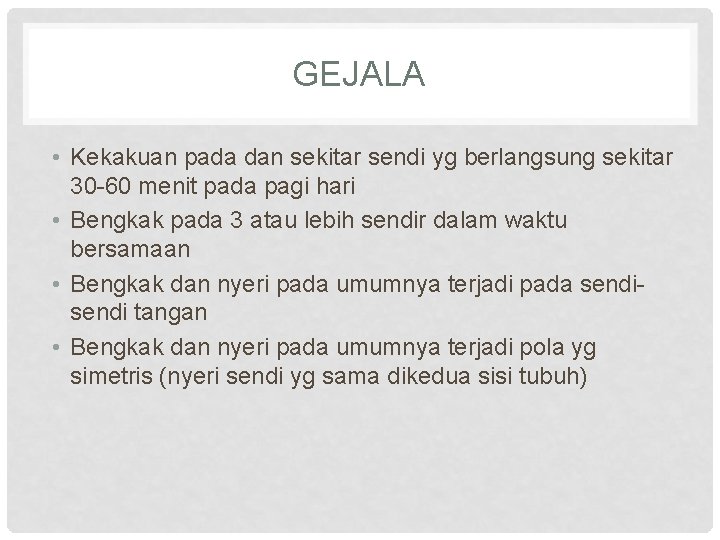 GEJALA • Kekakuan pada dan sekitar sendi yg berlangsung sekitar 30 -60 menit pada