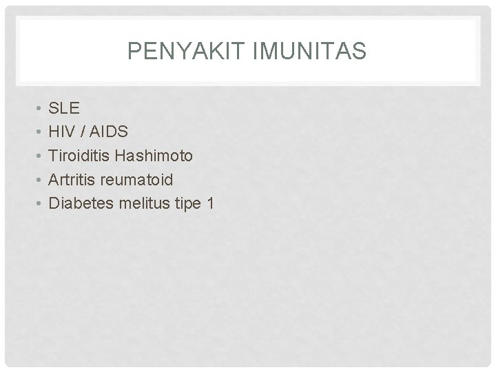 PENYAKIT IMUNITAS • • • SLE HIV / AIDS Tiroiditis Hashimoto Artritis reumatoid Diabetes