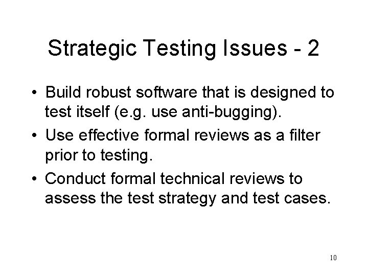 Strategic Testing Issues - 2 • Build robust software that is designed to test