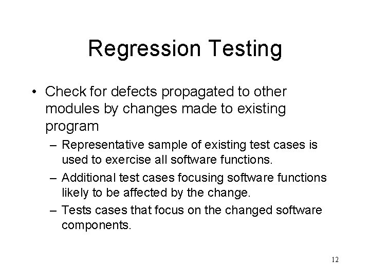 Regression Testing • Check for defects propagated to other modules by changes made to