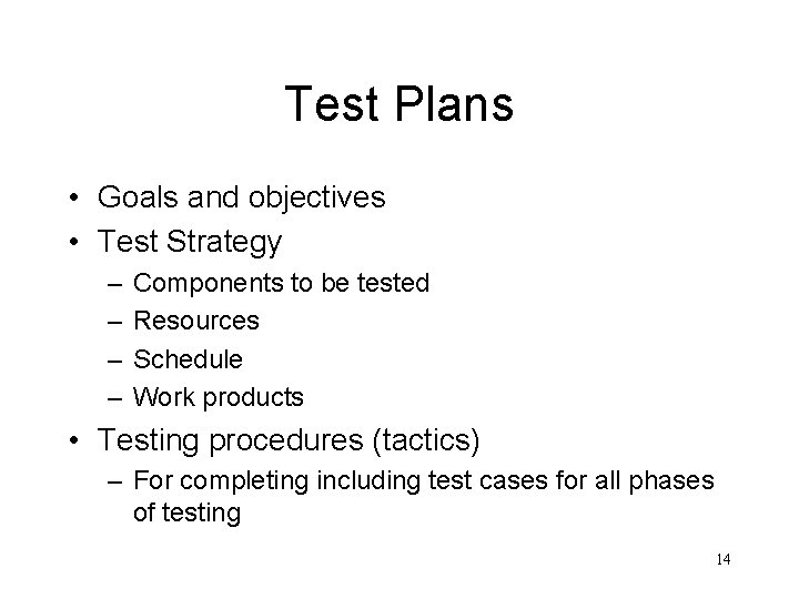 Test Plans • Goals and objectives • Test Strategy – – Components to be